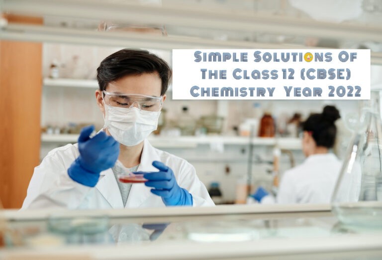 Simple Solutions Of The Class 12 (CBSE) Chemistry Year 2022