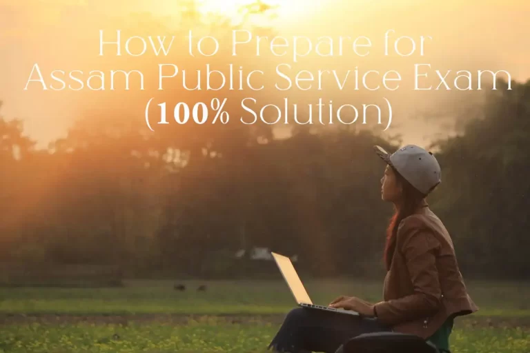 How to Prepare for Assam Public Service Exam 2023 (100% Solution)